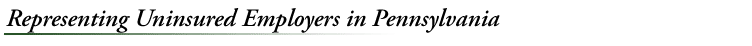 Representing Uninsured Employers in Pennsylvania